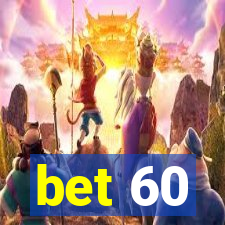 bet 60